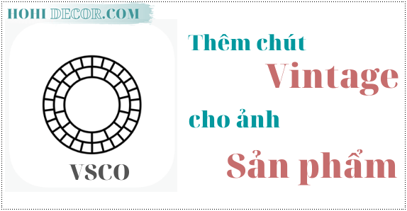 VSCO, App Chụp Ảnh Sản Phẩm Vintage Cho Iphone